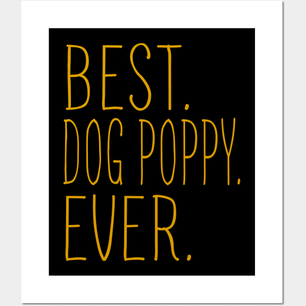 Best Dog Poppy Ever Cool Wall Art by Flavie Kertzmann